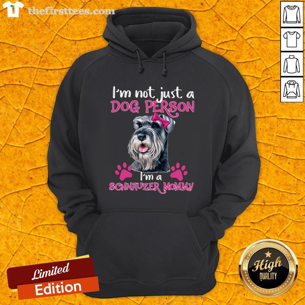 I'm Not Just A Dog Person I'm A Schnauzer Mommy Hoodie