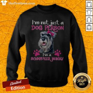 I'm Not Just A Dog Person I'm A Schnauzer Mommy Sweatshirt