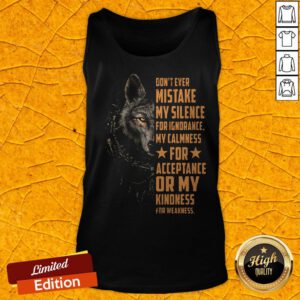 Don't Ever Mistake My Silence For Ignorance My Calmness For Acceptance Or My Kindness For Weakness Wolf Tank Top
