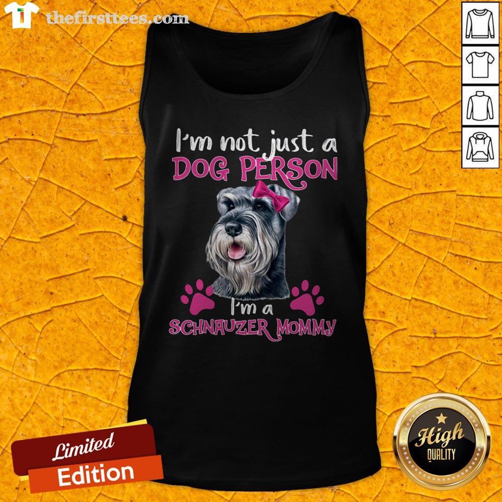 I'm Not Just A Dog Person I'm A Schnauzer Mommy Tank Top