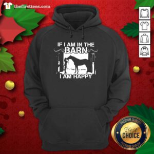 Horse If I Am In The Barn I Am Happy Hoodie - Design by Thefristtees.com