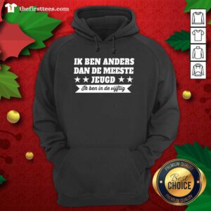 Ik Ben Anders Dan De Meeste Jeugd Ik Ben In De Vijftig Hoodie - Design by Thefristtees.com