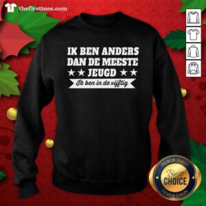 Ik Ben Anders Dan De Meeste Jeugd Ik Ben In De Vijftig Sweatshirt - Design by Thefristtees.com