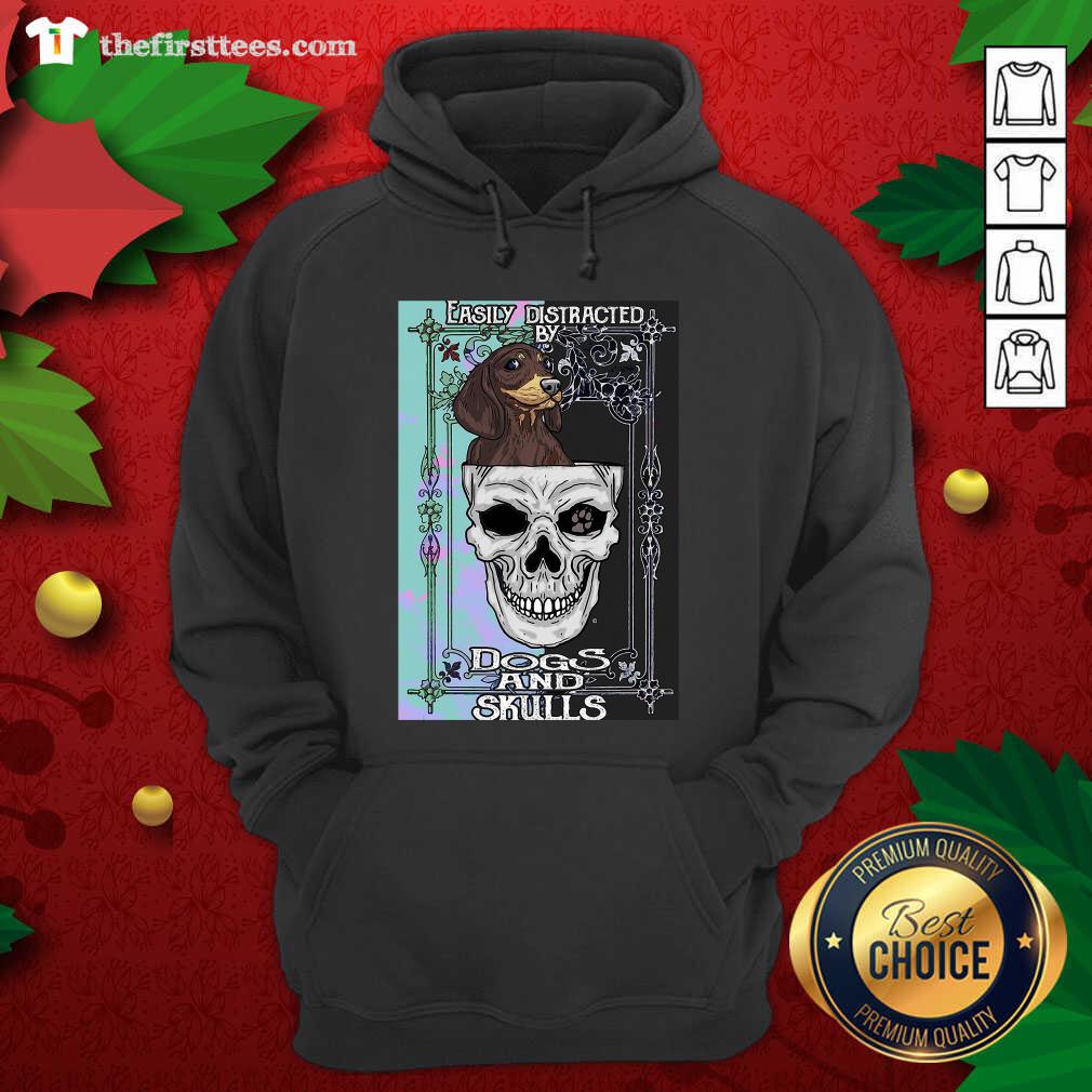 Dachshund And Skull Easily Distracted By Dogs And Skulls Hoodie - Design by Thefristtees.com