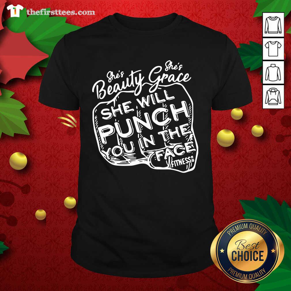 She’s Beauty She’s Grace She Will Punch You In The Face Shirt - Design by Thefristtees.com
