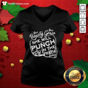 She’s Beauty She’s Grace She Will Punch You In The Face V-neck - Design by Thefristtees.com