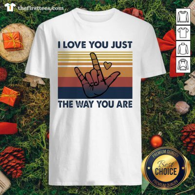 I Love You Just The Way You Are Vintage Retro Shirt - Design by Thefirsttees.com