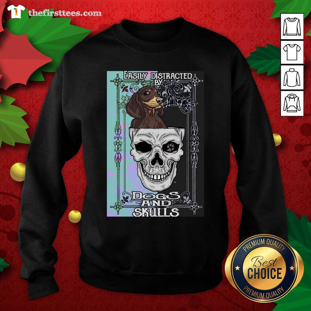 Dachshund And Skull Easily Distracted By Dogs And Skulls Sweatshirt - Design by Thefristtees.com