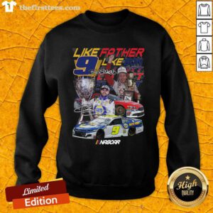 Like Father Like Son 9 Chase Elliott Signature Sweatshirt - Design by Thefirsttees.com