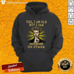 Yes I Am Old But I Saw David Bowie On Stage Hoodie - Design by Thefirsttees.com