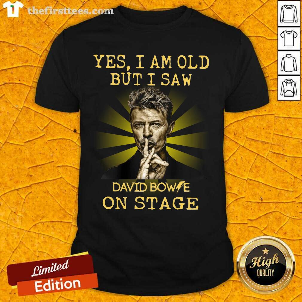 Yes I Am Old But I Saw David Bowie On Stage Shirt - Design by Thefirsttees.com