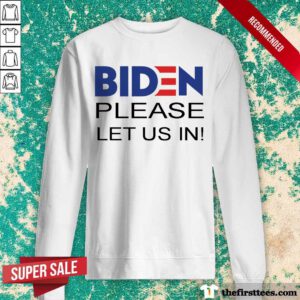 Hot Biden Please Let Us Sweatshirt