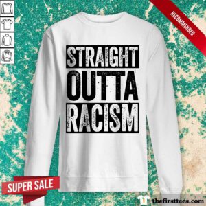 Pretty Straight Outta Racism Sweatshirt
