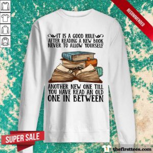 Awesome It Is A Good Rule After Reading A New Book Never To Allow Yourself Sweatshirt