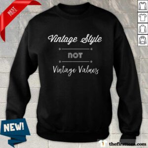 Hot Vintage Style Not Vintage Values Sweatshirt