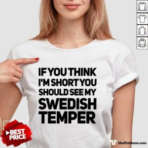 If You Think I’m Short You Should See My Swedish Temper V-neck