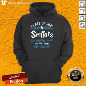 Nice Class Of 2021 Seniors We Solemnly Swear We Are Done With This Year Hoodie