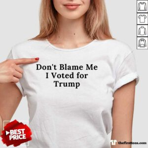 Nice Don't Blame Me I Voted For Trump V-Neck