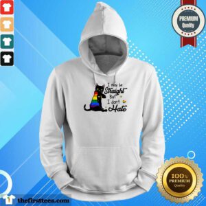 I May Be Straight But I Don't Hate LGBT Hoodie