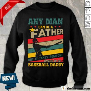Any Man Can Be A Father But It Takes Someone Special To Be A Baseball Daddy Vintage Sweatshirt