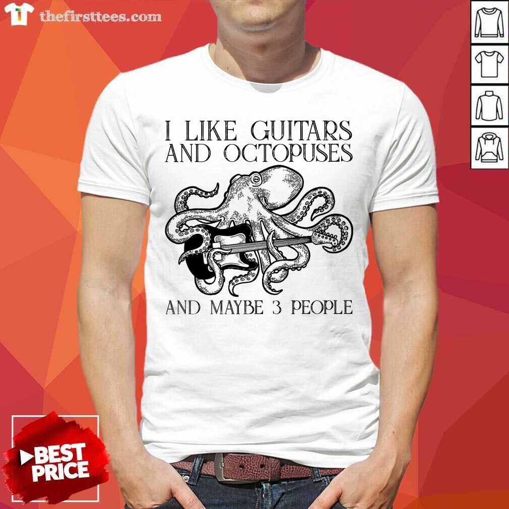 I Like Guitars And Octopuses And Maybe 3 People Shirt