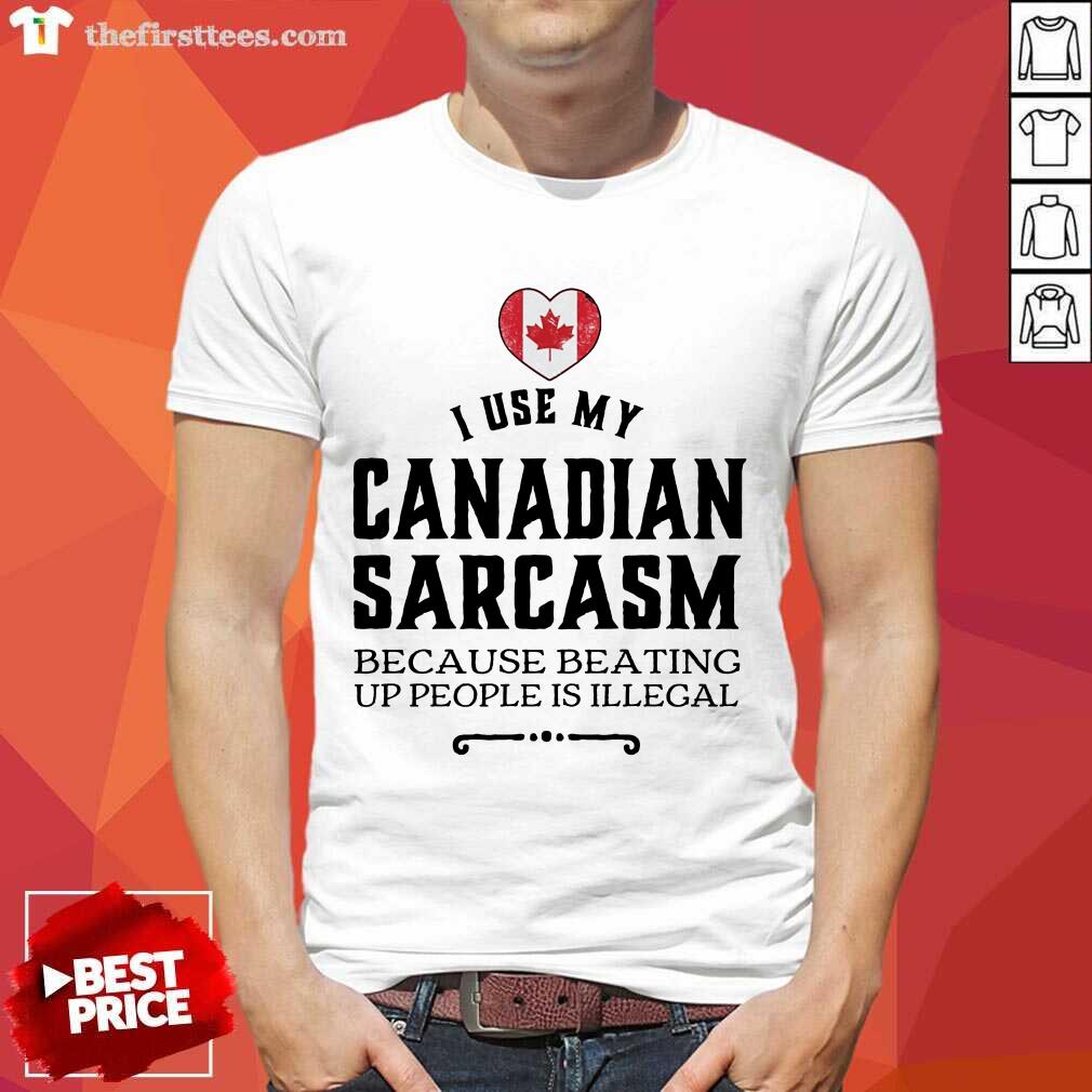 I Use My Canadian Sarcasm Shirt