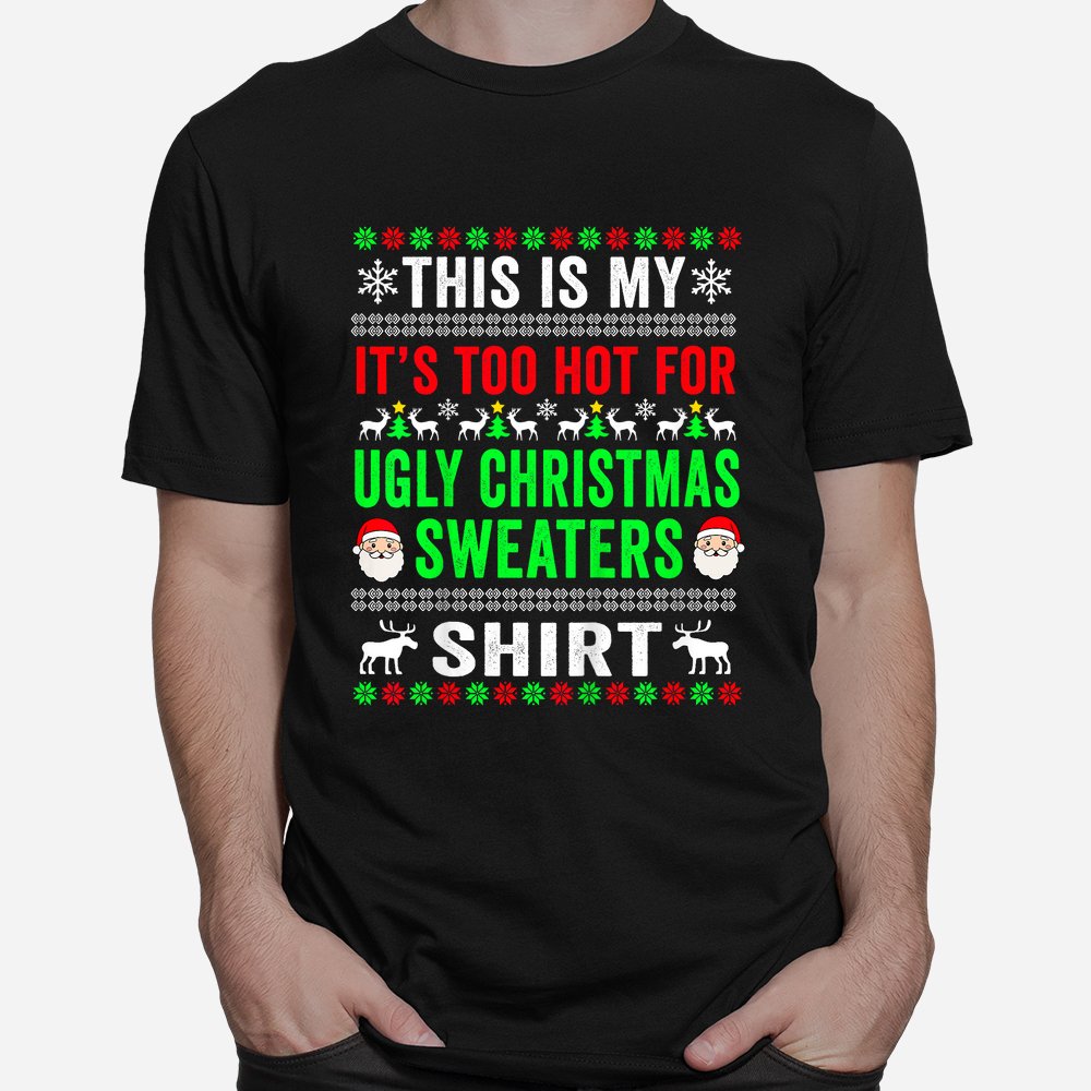 This Is My It's Too Hot For Ugly Christmas Sweater Shirt