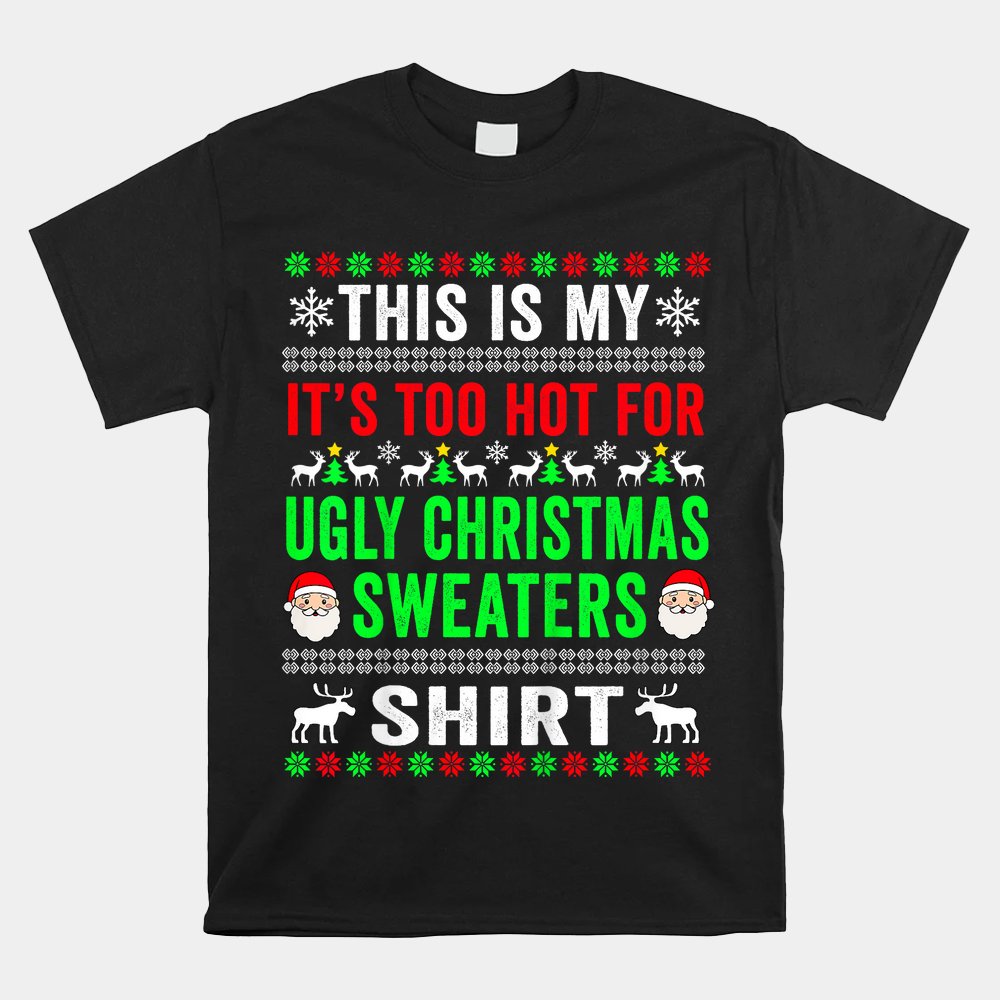 This Is My It's Too Hot For Ugly Christmas Sweater Shirt