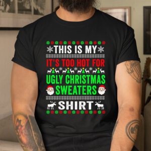 This Is My It's Too Hot For Ugly Christmas Sweater Shirt