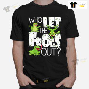 Who Let The Frogs Out Funny Amphibian Lover Frog Owner Shirt