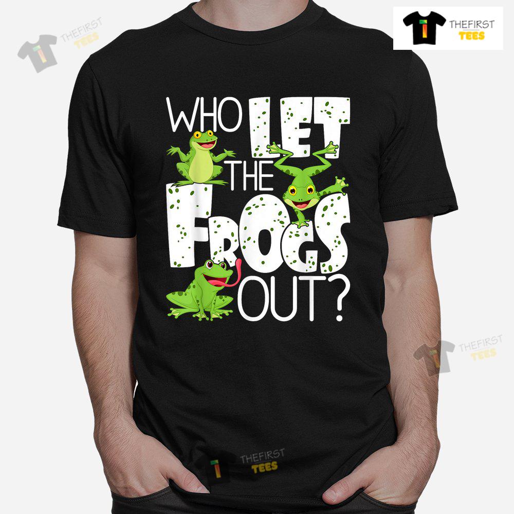 Who Let The Frogs Out Funny Amphibian Lover Frog Owner Shirt