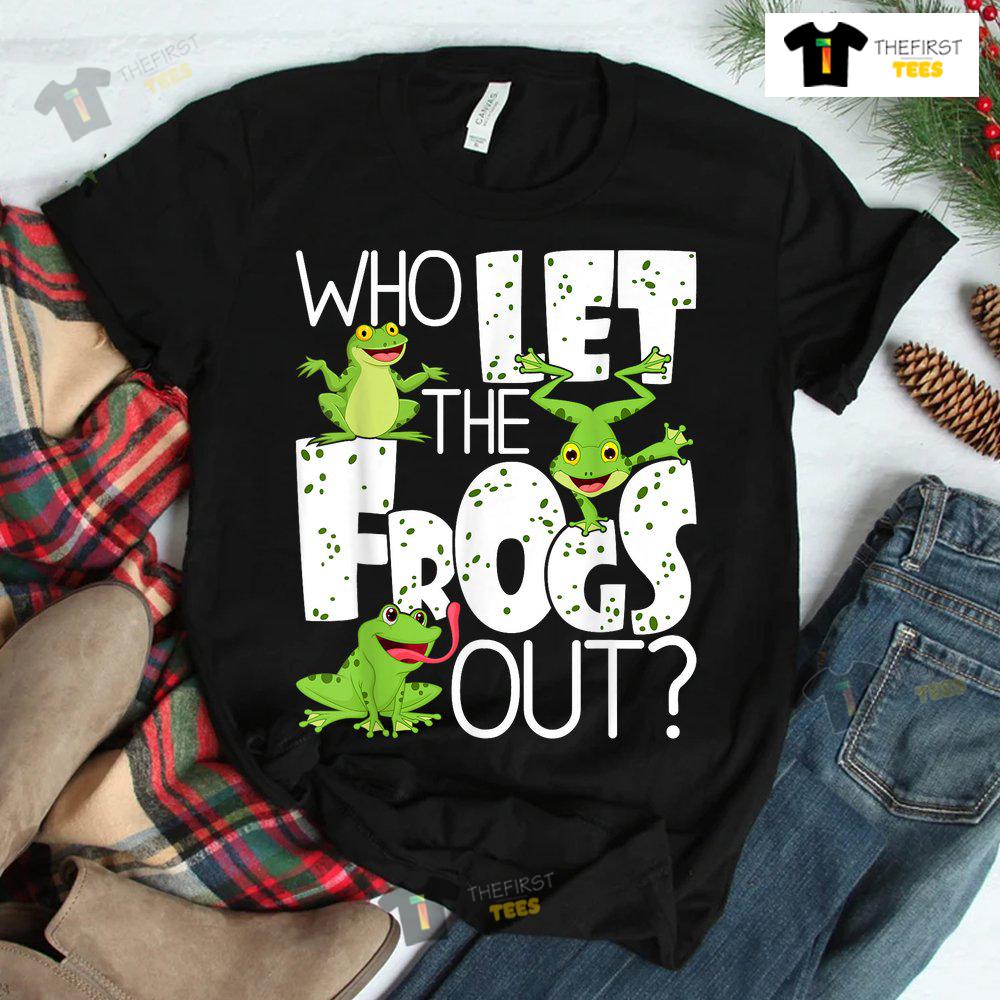 Who Let The Frogs Out Funny Amphibian Lover Frog Owner Shirt