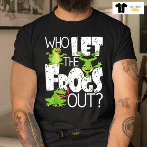 Who Let The Frogs Out Funny Amphibian Lover Frog Owner Shirt
