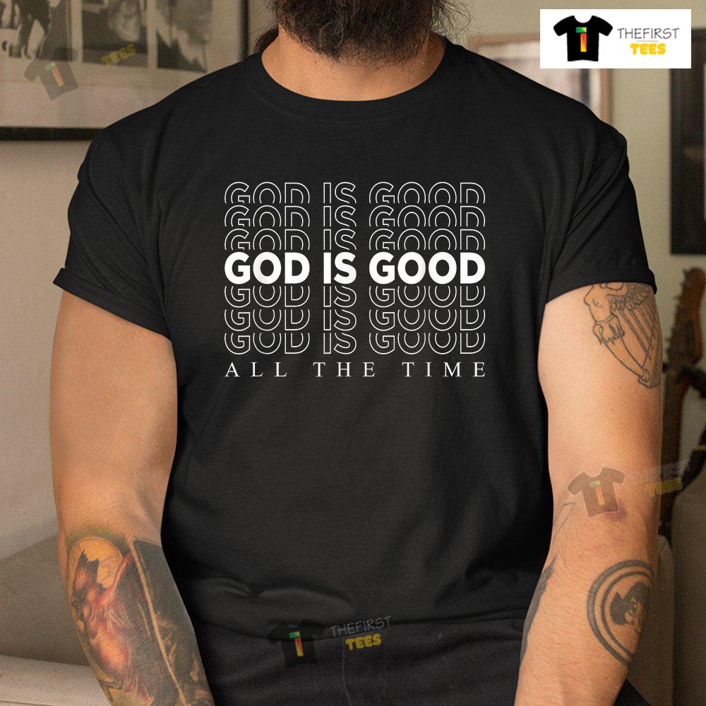 God Is Good All The Time Christian Worship Preachers Shirt
