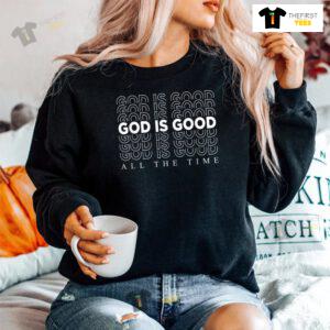 God Is Good All The Time Christian Worship Preachers Shirt