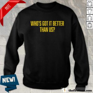 Who's Got It Better Than Us sweater