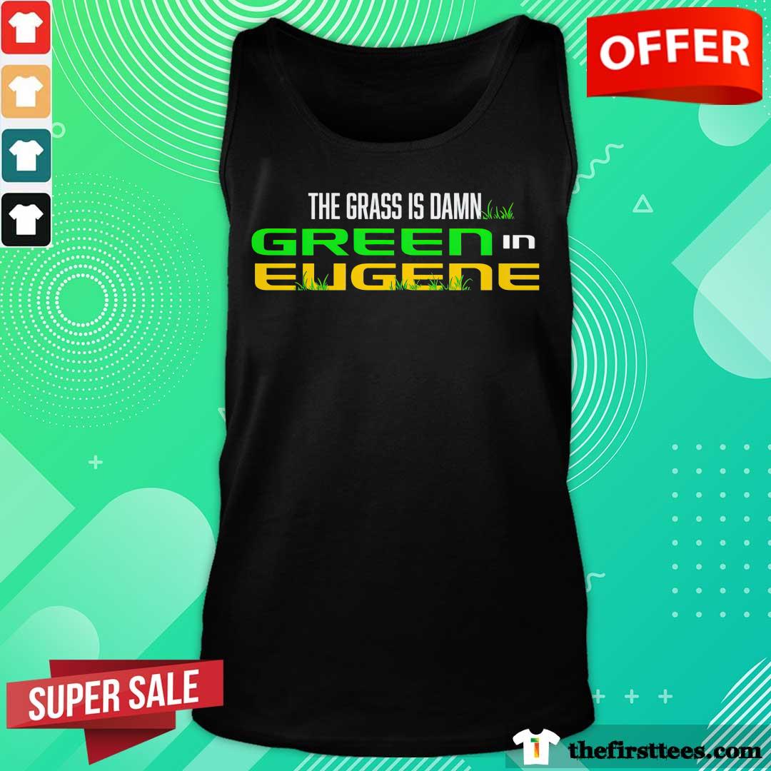 The Grass Is Damn Green In Eugene tank-top