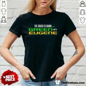 The Grass Is Damn Green In Eugene v-neck