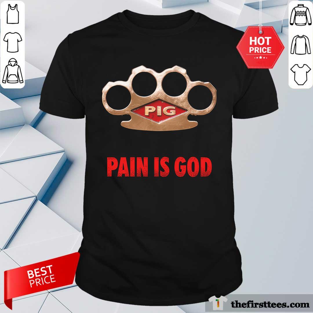 Pig Pain Is God Knuckle Duster T-Shirt