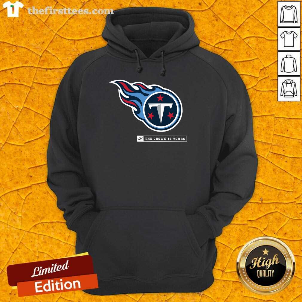 Great Tennessee Titans Crown The Crown Is Yours Hoodie