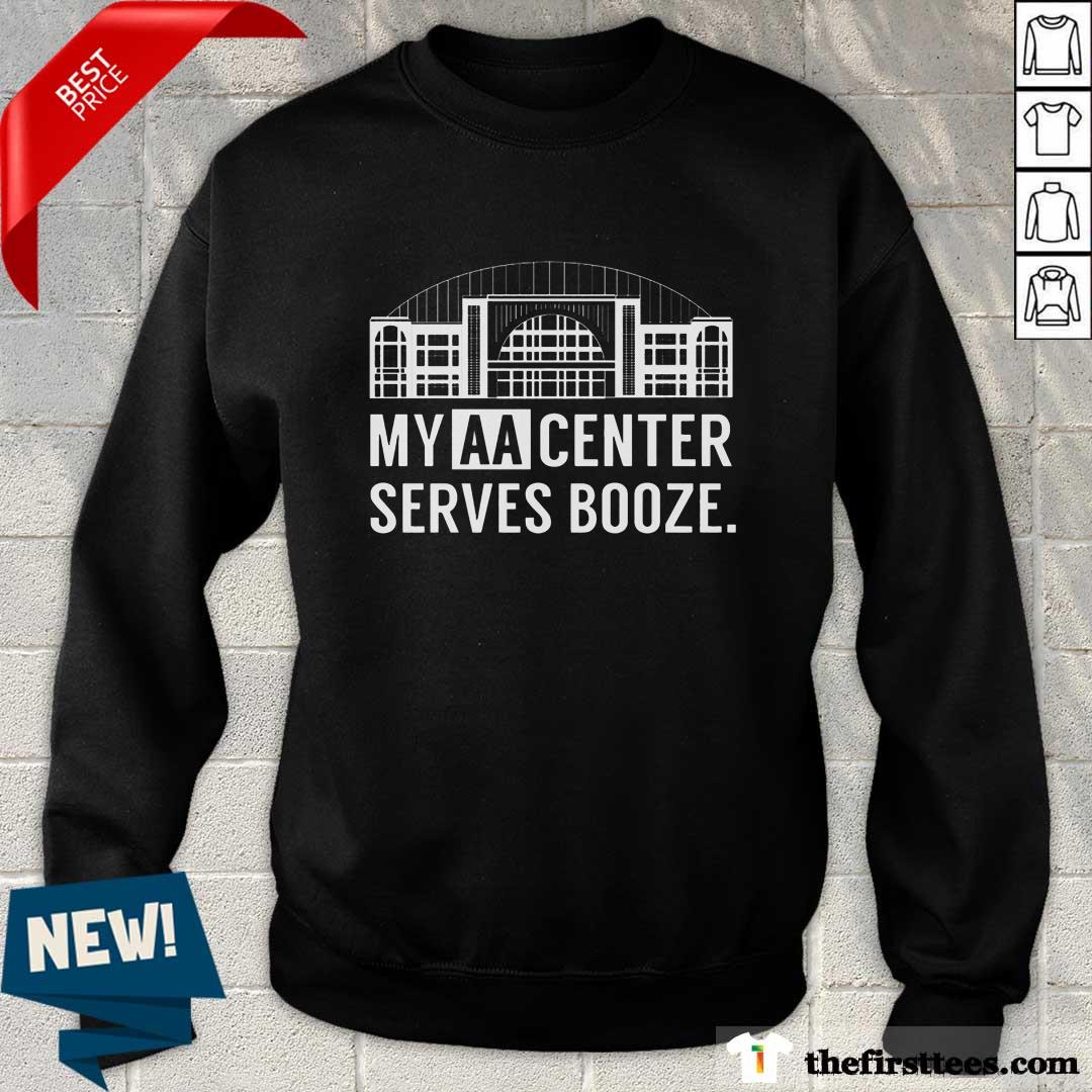 Official My AA Center Serves Booze Sweater
