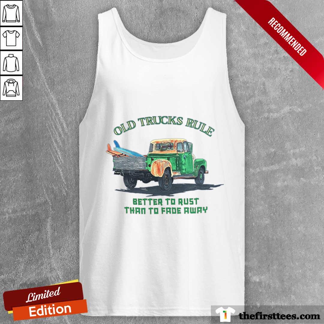 Original Old Trucks Rule Better To Rust Than To Fade Away Tank-top