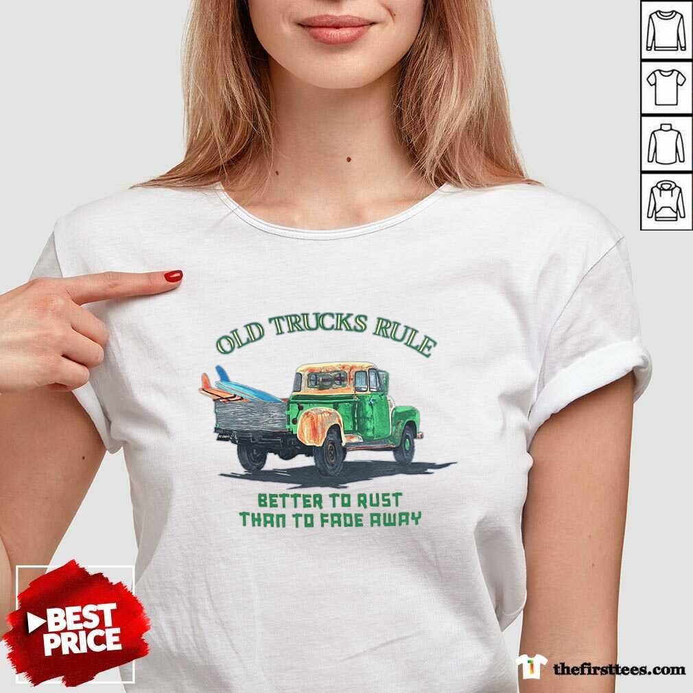 Original Old Trucks Rule Better To Rust Than To Fade Away V-neck