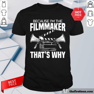 Nice Because I'm The Filmmaker That's Why T-Shirt