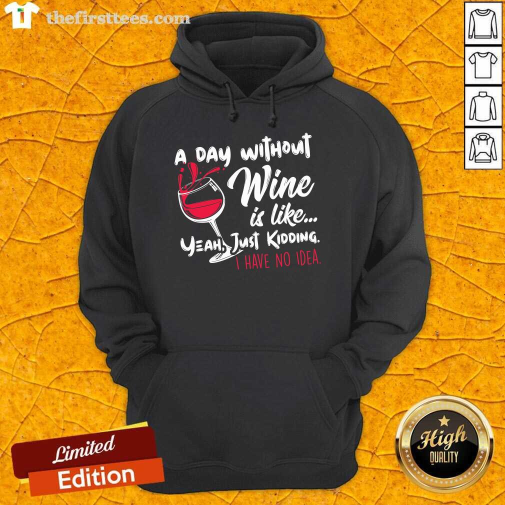 Good A Day Without Wine Is Like Just Ding Wine Hoodie