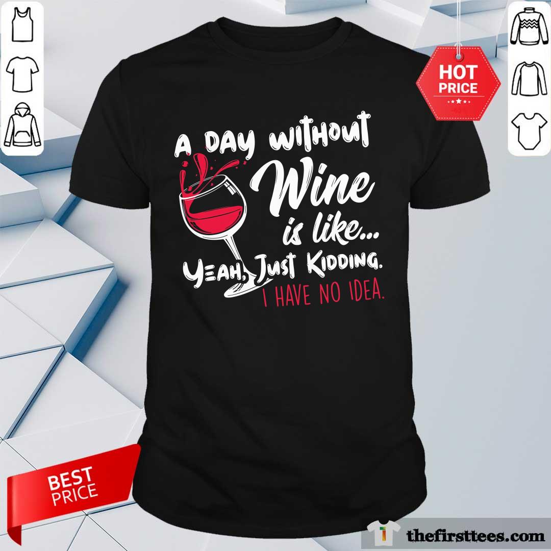 Good A Day Without Wine Is Like Just Ding Wine T-Shirt