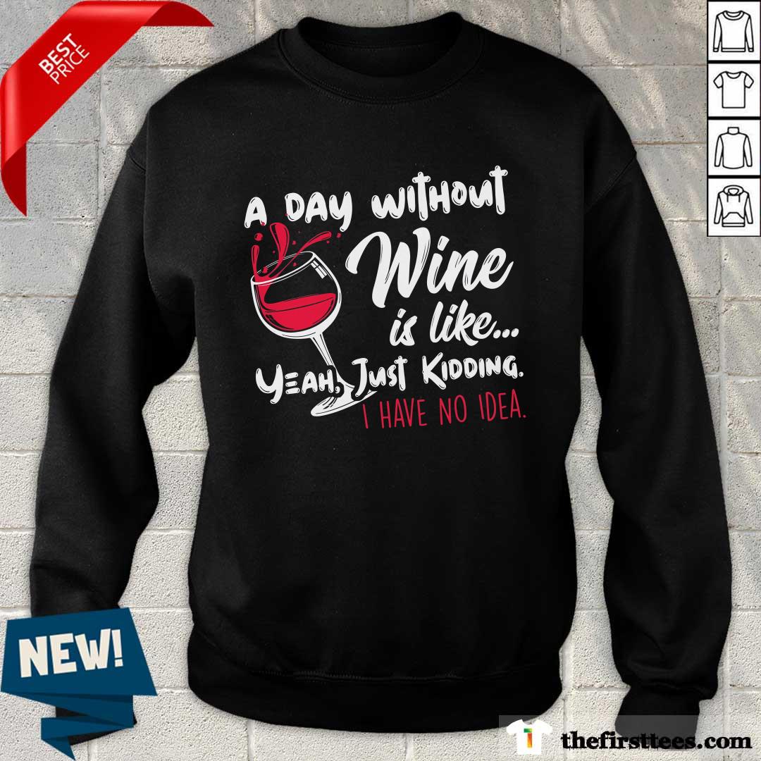 Good A Day Without Wine Is Like Just Ding Wine Sweater