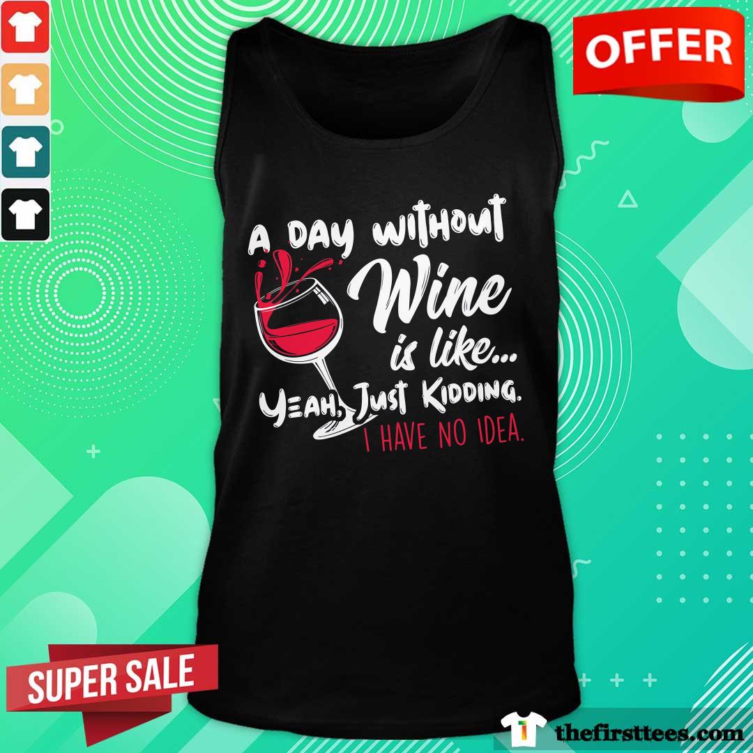 Good A Day Without Wine Is Like Just Ding Wine Tank-top