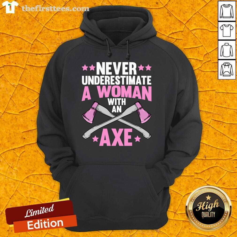 Hot Never Underestimate A Woman With An Axe Hoodie