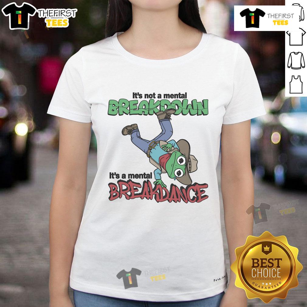 Funny 'It's Not a Mental Breakdown, It's a Mental Breakdance' ladies tee showcasing humor and stylish design.